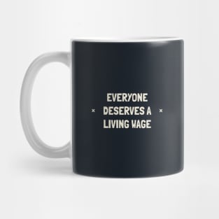 Everyone Deserves A Living Wage - Minimum Wage Mug